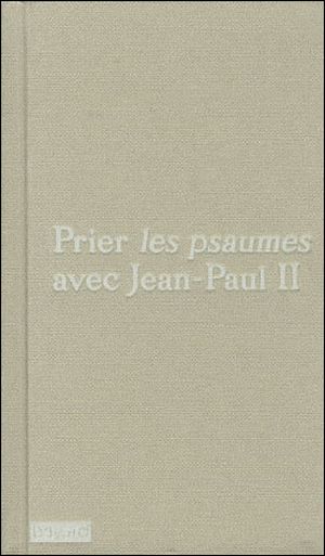 Prier les psaumes avec Jean-Paul II