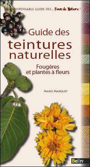 Guide des teintures naturelles, fougères et plantes à fleurs