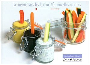 La cuisine dans les bocaux 40 nouvelles recettes