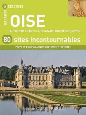 Oise autour de Chantilly, Beauvais, Compiègne, Noyon