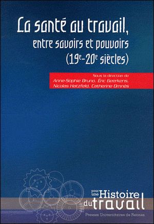 La santé au travail entre savoirs et pouvoirs 21e-20e siecle