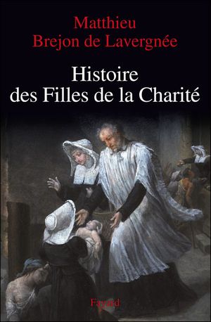 Histoire des filles de la charité XVII ième- XVIII ième siècles