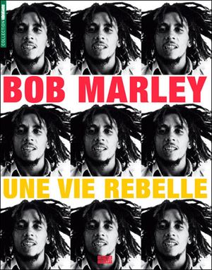 Bob Marley, une vie rebelle