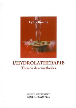 L'hydrolathérapie thérapie des eaux florales