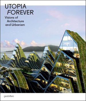 Utopia : forever visions of architecture and urbanism