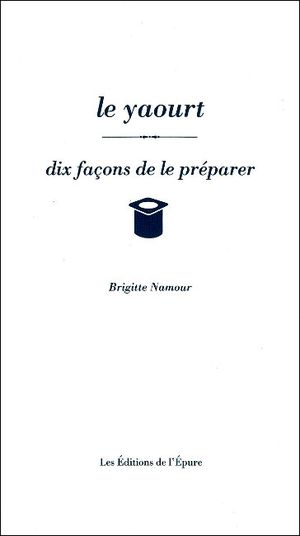 Le yaourt dix facons de le préparer