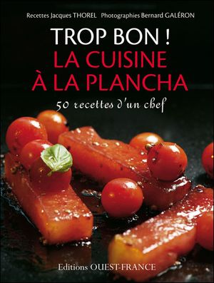 Trop bon ! cuisine à la plancha : 50 recettes d'un chef