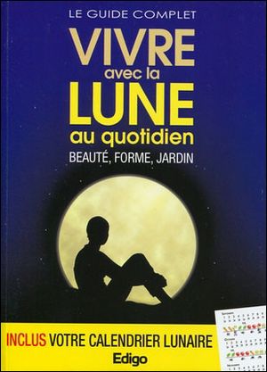 Le guide complet vivre avec la Lune au quotidien