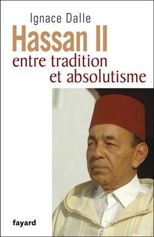 Hassan II, entre tradition et absolutisme