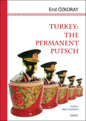 Turkey the permanent putsch
