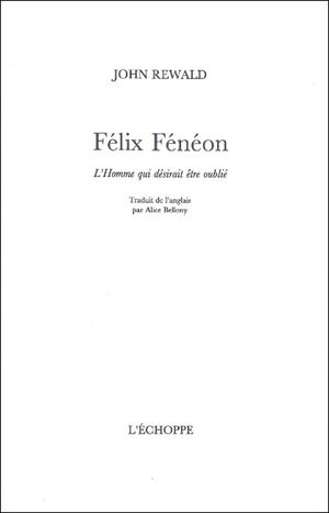 Félix Fénéon, l'homme qui désirait être oublié