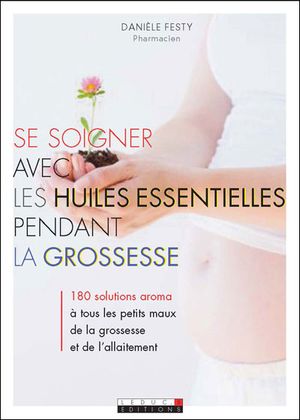 Se soigner avec les huiles essentielles pendant la grossesse