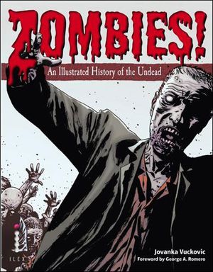 Zombies ! An Illustrated History of the Undead