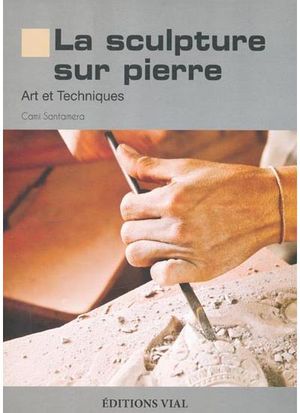 La sculpture sur pierre, art et technique