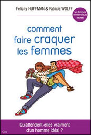 Comment faire craquer les femmes