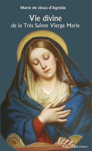 La vie divine de la très sainte Vierge Marie