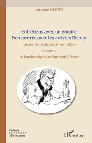 Entretiens avec un Empire : Rencontres avec les artistes Disney – volume 1