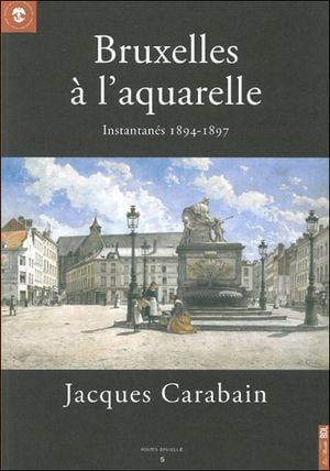 Bruxelles à l'aquarelle, instantanés 1894-1897