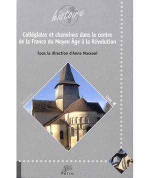 Collégiales et chanoines dans le centre de la France du Moyen Age à la Révolution