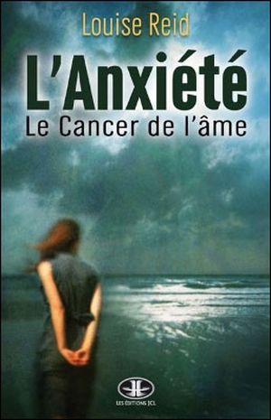 L'anxiété : le cancer de l'âme