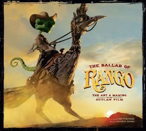 The Ballad of Rango: The Art & Making of an Outlaw Film