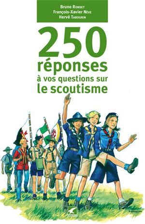 250 réponses à vos questions sur le scoutisme