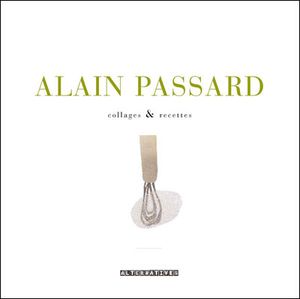 Alain Passard : collages et recettes