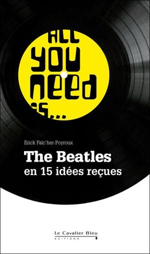 All you need is... The Beatles en 15 idées reçues