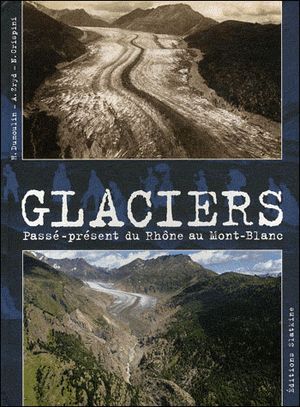 Glaciers, du Rhône au Mont Blanc sous le même angle