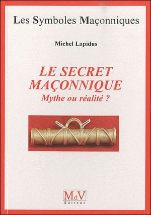 Le secret maçonnique mythe ou réalité