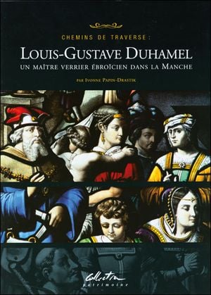 Chemins de traverse : Louis-Gustave Duhamel, un maître verrier ébroïcien dans la Manche