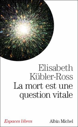 La mort est une question vitale :  l'accompagnement des mourants pour changer la vie