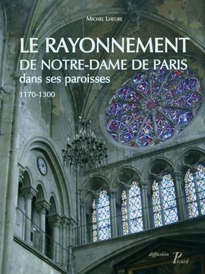Le rayonnement de Notre-Dame de Paris dans ses paroisses