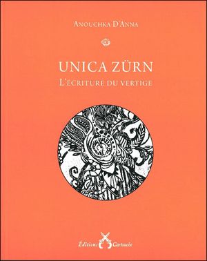 Unica Zürn ou l'écriture du vertige