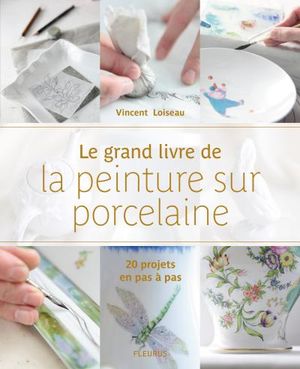 Le grand livre de la peinture sur porcelaine