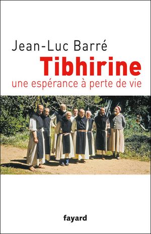 Tibhirine, une espérance à perte de vie