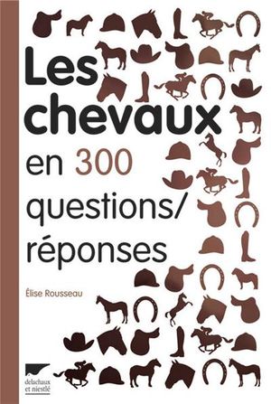 Chevaux en 300 questions réponses
