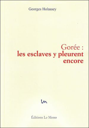 Gorée, les esclaves y pleurent encore