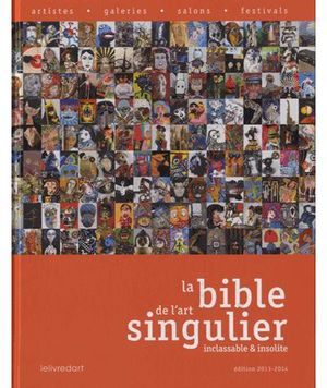 La bible de l'art singulier, inclassable et insolite