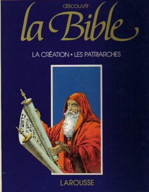 La création - Les patriarches - Découvrir la Bible, tome 1