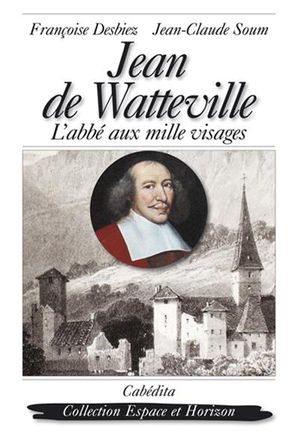 Jean de Watteville, l'abbé aux mille visages