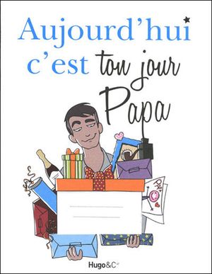 Aujourd'hui c'est ton jour papa