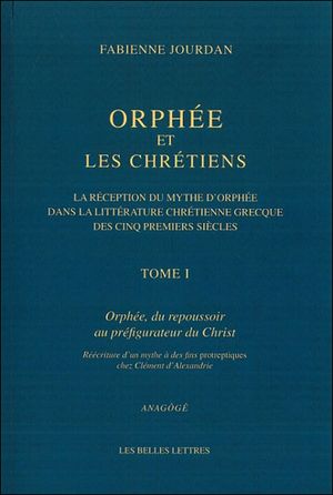 La réception du mythe d'Orphée dans la littérature chrétienne grecque des cinq premiers siècles