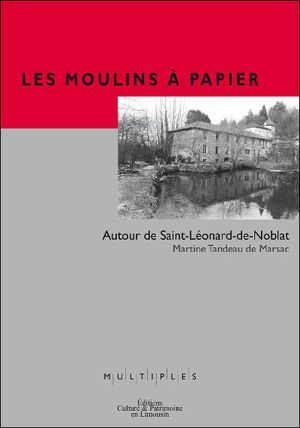 Les Moulins à papier Autour de Saint-Léonard-de-Noblat