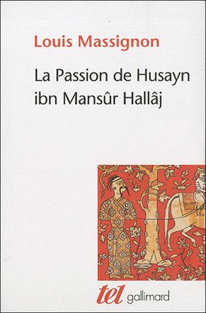 La Passion de Husayn Ibn Mansûr Hallâj