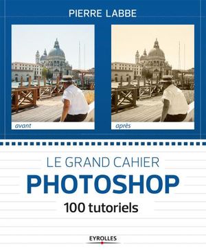 Le grand cahier Photoshop