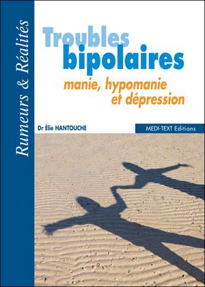 Troubles bipolaires, manie, hypomanie et dépression