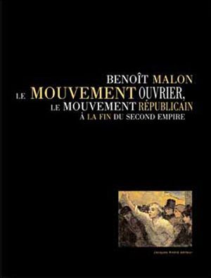 Benoît Malon, le mouvement ouvrier, le mouvement républicain à la fin du second empire