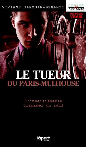 Le tueur du Paris-Mulhouse, l'insaisissable criminel du rail
