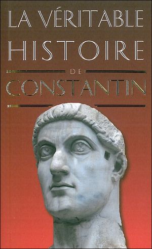 La véritable histoire de Constantin